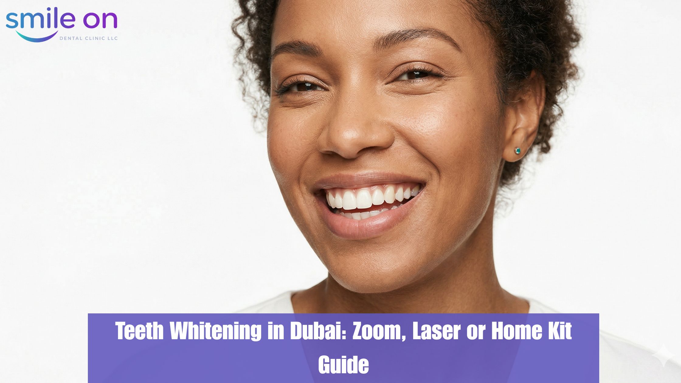 Teeth Whitening in Dubai: Zoom, Laser, or Home Kits Which One Actually Works?