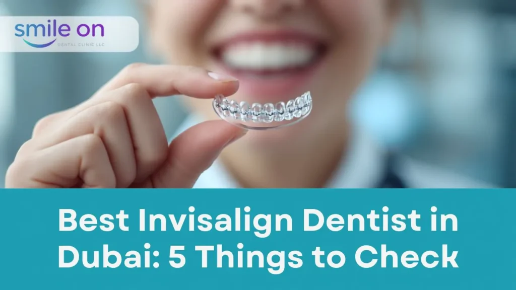 Best Invisalign Dentist in Dubai: 5 Things to Check — Smile On Dental Clinic