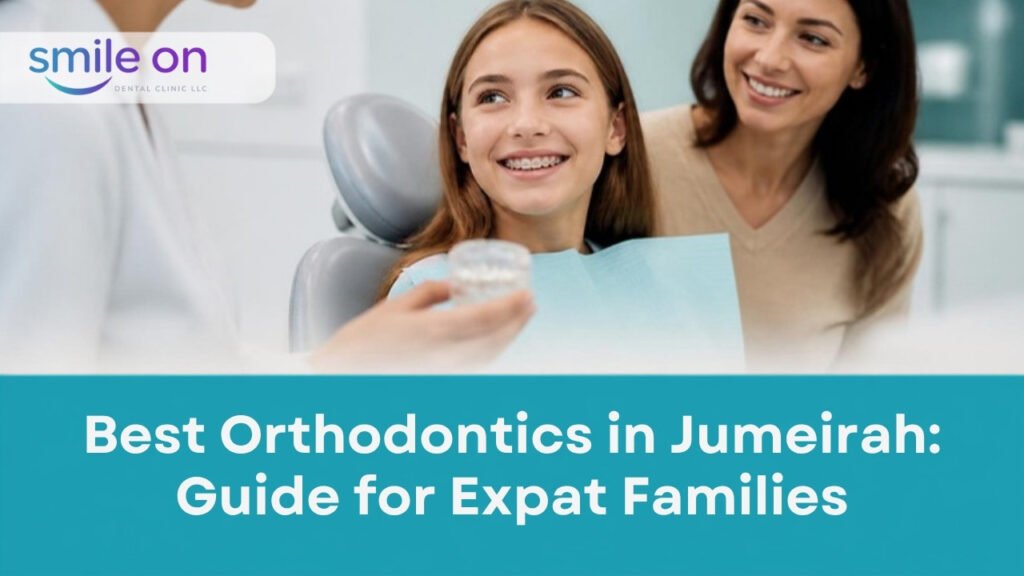 Best Orthodontics in Jumeirah: A Guide for Expat Families, Smile On Dental Clinic